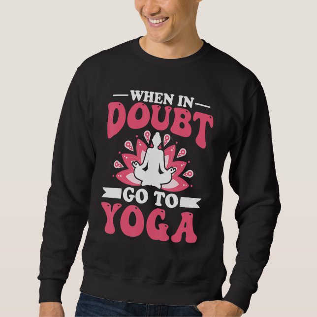 Moletom Yoga Meditation - When in Doubt Go to Yoga Zen Yog (Frente)