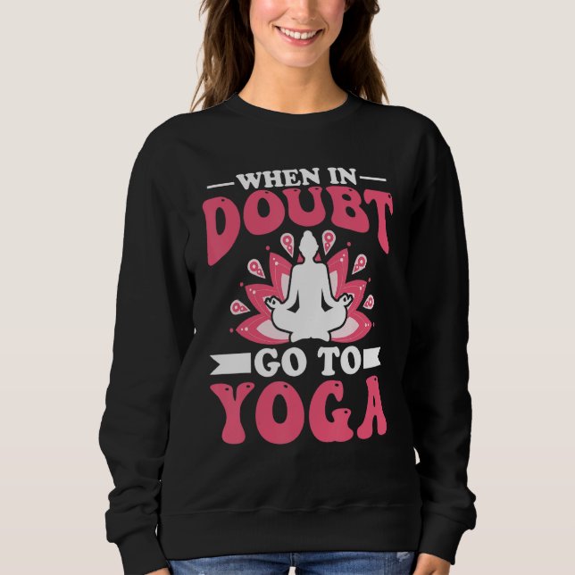 Moletom Yoga Meditation - When in Doubt Go to Yoga Zen Yog (Frente)