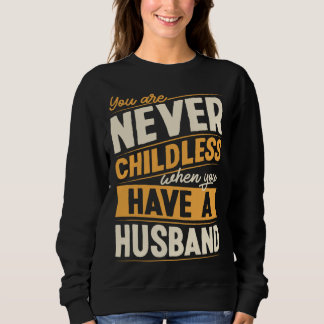 Moletom You Are Never Childless When You Have A Husband