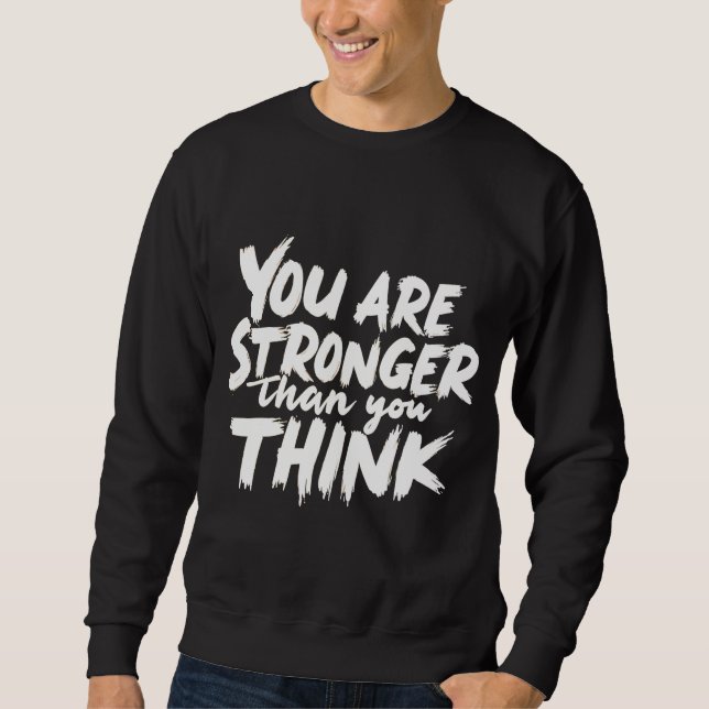 Moletom You Are Stronger Than You Think Sweatshirt (Frente)