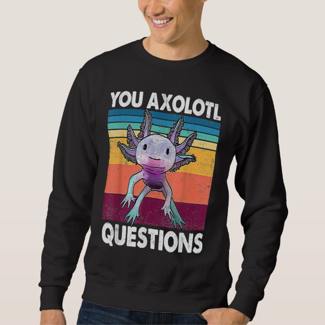 Moletom You Axolotl Questions  Kids Men Women  Salamander (Frente)