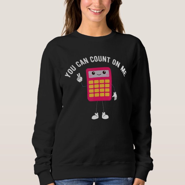 Moletom You Can Count On Me Calculator  Math Teacher (Frente)