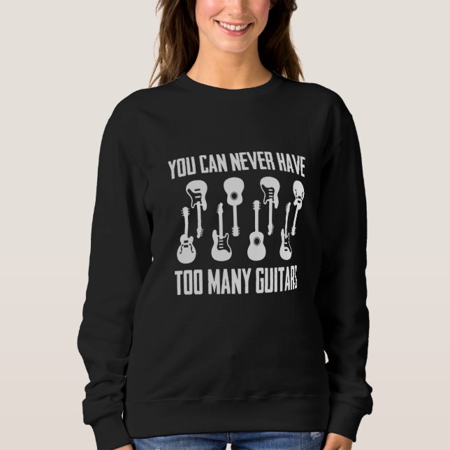 Moletom You Can Never Have Too Many Guitars  Musician  Tee (Frente)
