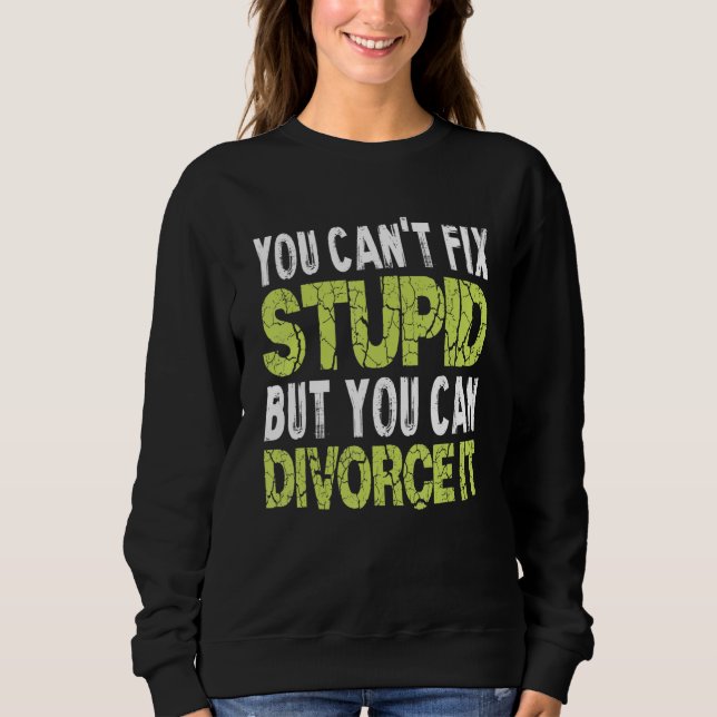 Moletom You Can't Fix Stupid Funny Divorce Party Divorce S (Frente)