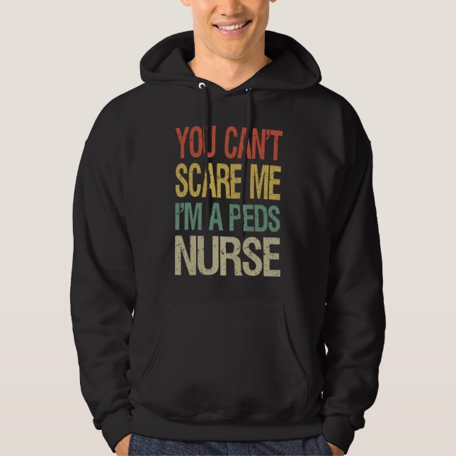 Moletom You Can't Scare Me I Am A Peds Nurse  Nursing Crew (Frente)