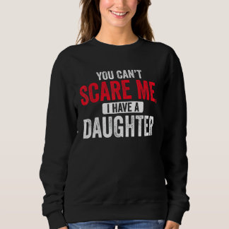 Moletom You Cant Scare Me I Have A Daughter  Mom Dad Fathe