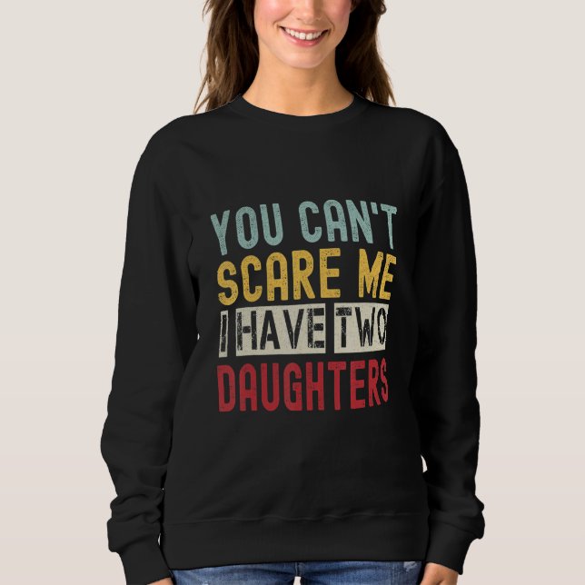 Moletom You Can't Scare Me I Have Two Daughters Retro  Dad (Frente)