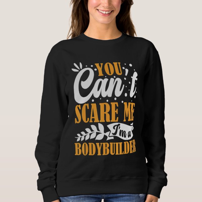 Moletom You Can't Scare Me I'm A Bodybuilder Funny Workout (Frente)