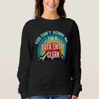 Moletom You Can't Scare Me I'm A Data Entry Clerk