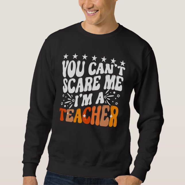 Moletom You Can't Scare Me I'm A School Teacher Appreciati (Frente)