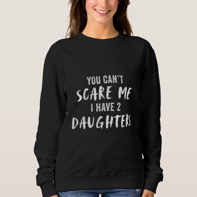 Moletom You Can't Scare My I Have 2 Daughters (Frente)