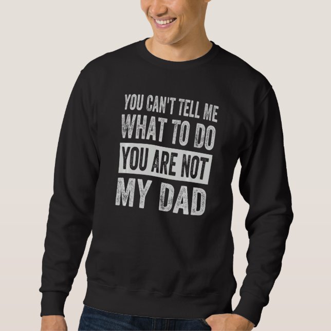 Moletom You Can't Tell Me What To Do You Are Not My Dad  1 (Frente)