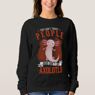 Moletom You Can't Trust People Who Don't Like Axolotls