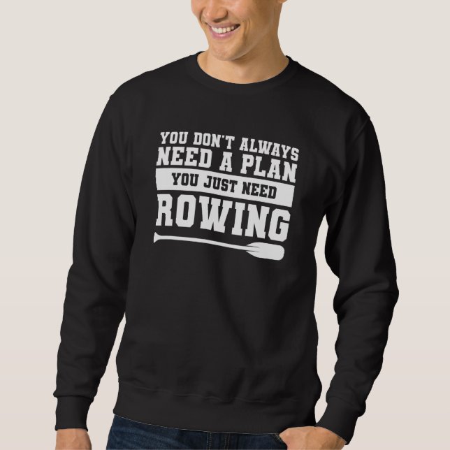 Moletom You Don't Always Need A Plan You Just Need Rowing (Frente)