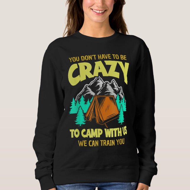 Moletom You Don't Have To Be Crazy To Camp With Us Funny C (Frente)