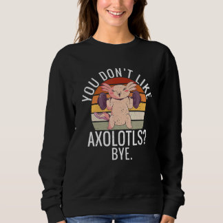 Moletom You dont like Axolotls Bye Axolotl