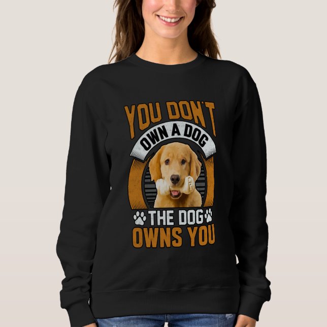 Moletom You don't own a dog the dog owns you Golden Retrie (Frente)