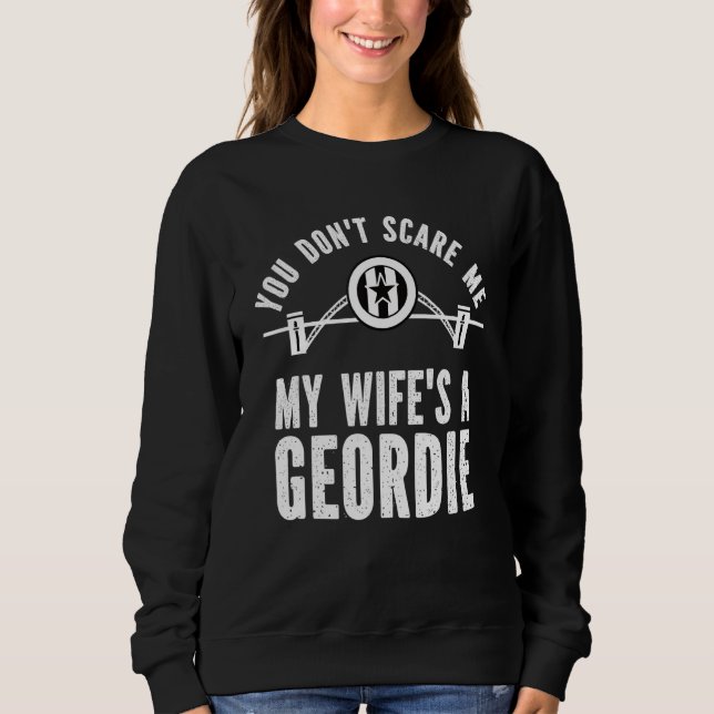 Moletom You Don't Scare Me, My Wife's a Geordie, Husband G (Frente)