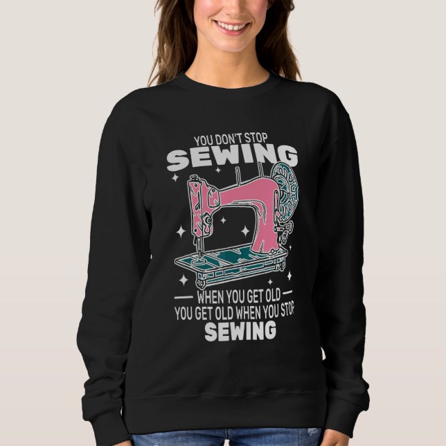 Moletom You Don't Stop Sewing get old People   sewer cute  (Frente)