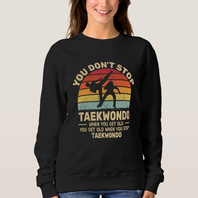 Moletom You Don't Stop Taekwondo get old retro   Tae Kwon  (Frente)