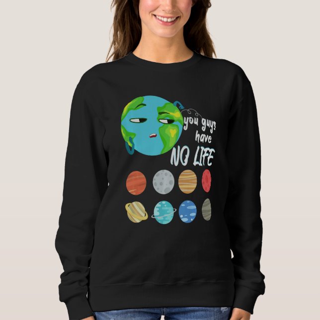 Moletom You Guys Have No Life Solar System Pun Astronomy (Frente)