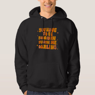 Moletom You Have To Be Your Own Sunshine Darling Apparel