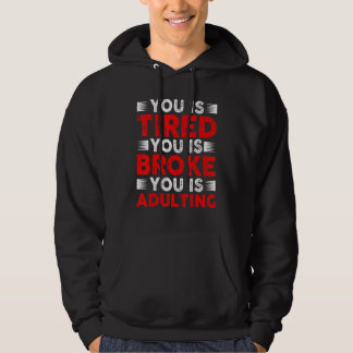 Moletom You Is Tired You Is Broke You Is Adulting