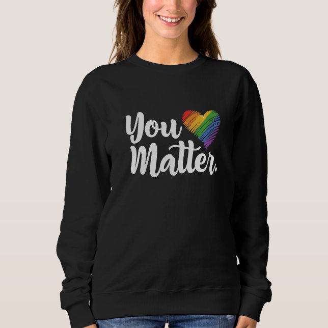 Moletom You Matter Rainbow Pride Lgbtq Gay Transgender Bi  (Frente)