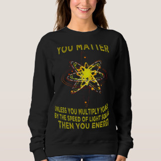 Moletom You Matter You Energy Physicist Physics