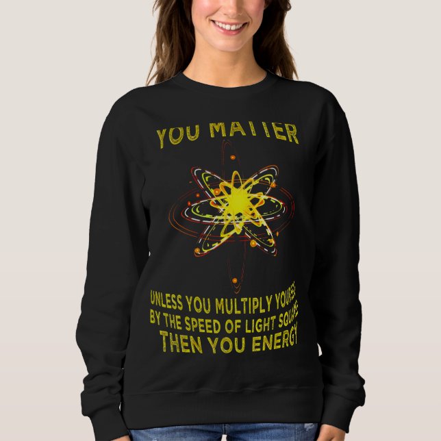 Moletom You Matter You Energy  Physicist Physics (Frente)