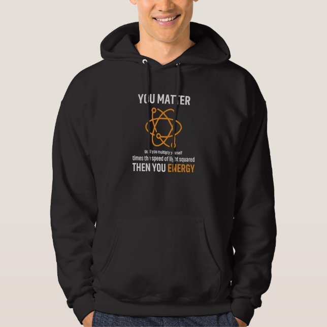 Moletom You Matter You Energy Physicist Physics Apparel (Frente)