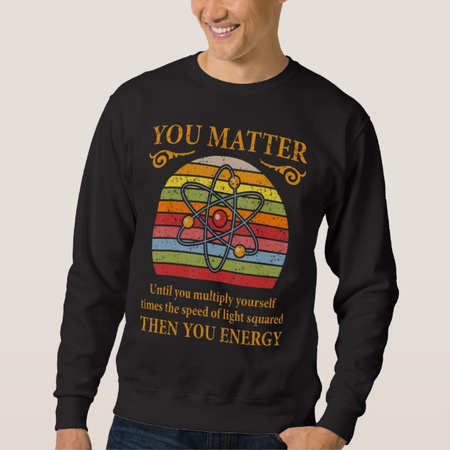 Moletom You Matter You Energy Physicist Physics Vintage (Frente)