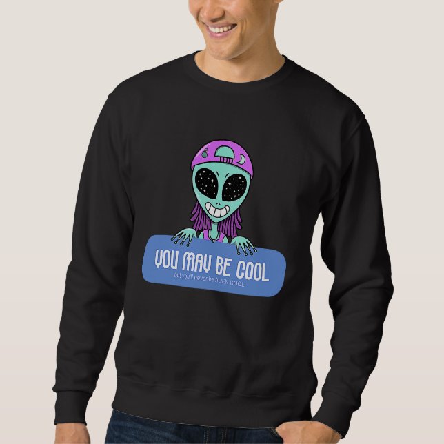 Moletom You may be cool but you'll never be ALIEN COOL.  A (Frente)