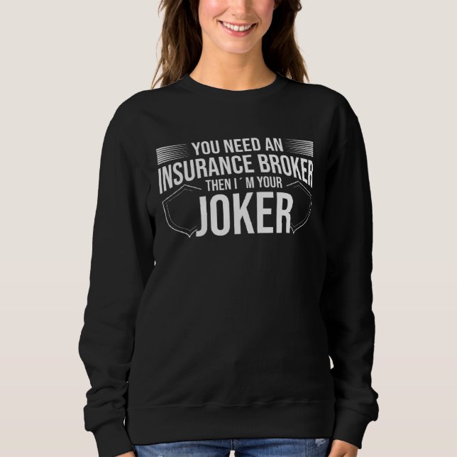 Moletom You Need An Insurance Broker I´m Your Joker  Insur (Frente)