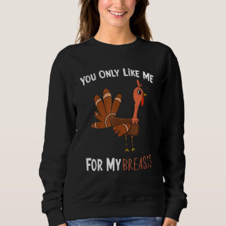 Moletom You Only Like Me For My Breasts Funny Turkey Thank