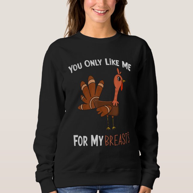 Moletom You Only Like Me For My Breasts Funny Turkey Thank (Frente)