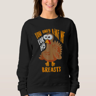 Moletom You Only Like Me For My Breasts Thanksgiving Cute
