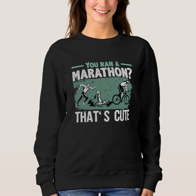 Moletom You Ran A Marathon Thats Cute Running Sport Triath (Frente)