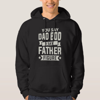 Moletom You say Dad Bod i say Father Figure love fathers d