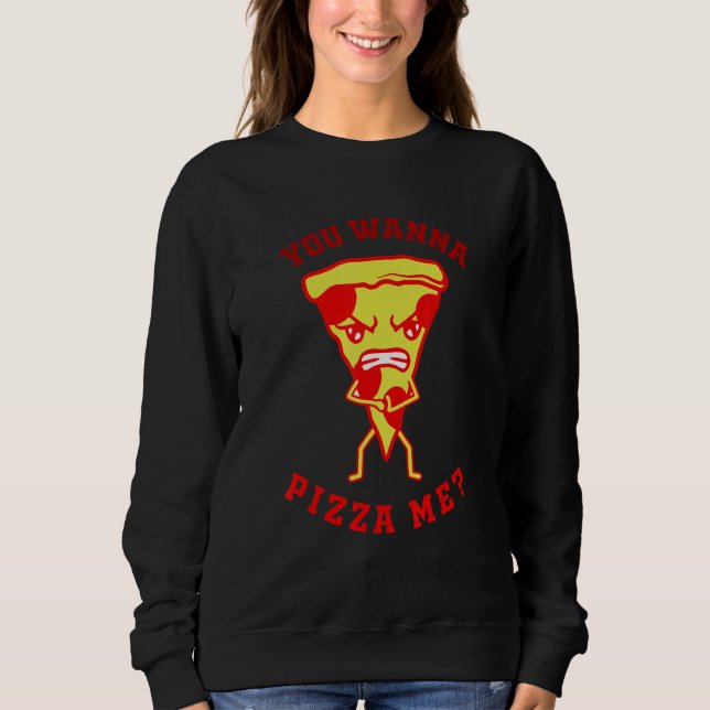 Moletom You Want Pizza Me  Pizza Fast Food Joke Women Men (Frente)