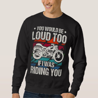 Moletom You Would Be Loud Too Motorcycle