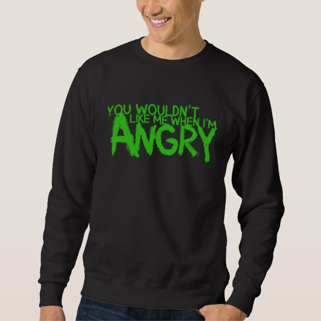 Moletom You Wouldn t Like Me When I m Angry (Frente)