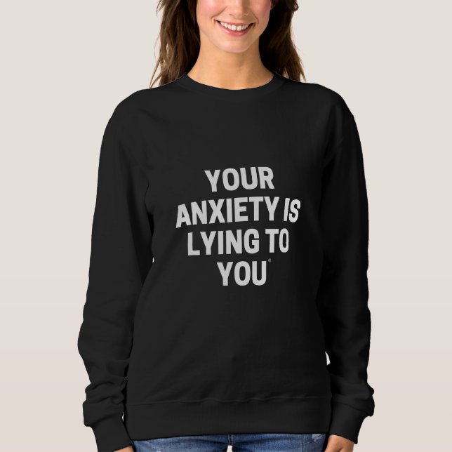 MOLETOM YOUR ANXIETY IS LYING TO YOU (Frente)