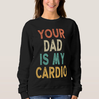 Moletom Your Dad Is My Cardio