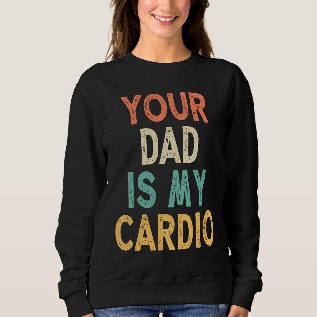 Moletom Your Dad Is My Cardio (Frente)