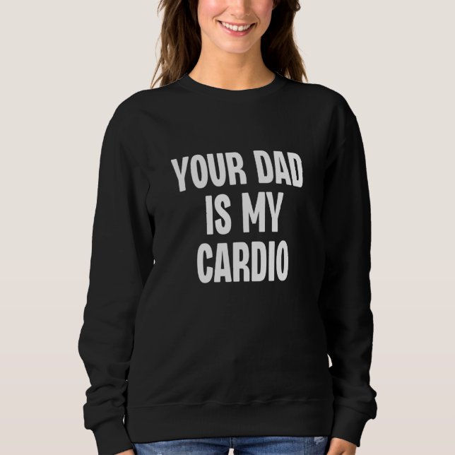 Moletom Your Dad Is My Cardio  Dilf Daddy Father Fan Worko (Frente)