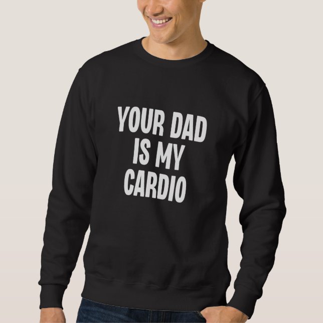Moletom Your Dad Is My Cardio  Dilf Daddy Father Fan Worko (Frente)