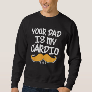 Moletom Your Dad Is My Cardio Fitness Health Exercise Nutr