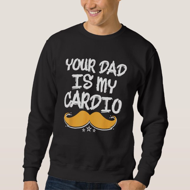 Moletom Your Dad Is My Cardio Fitness Health Exercise Nutr (Frente)