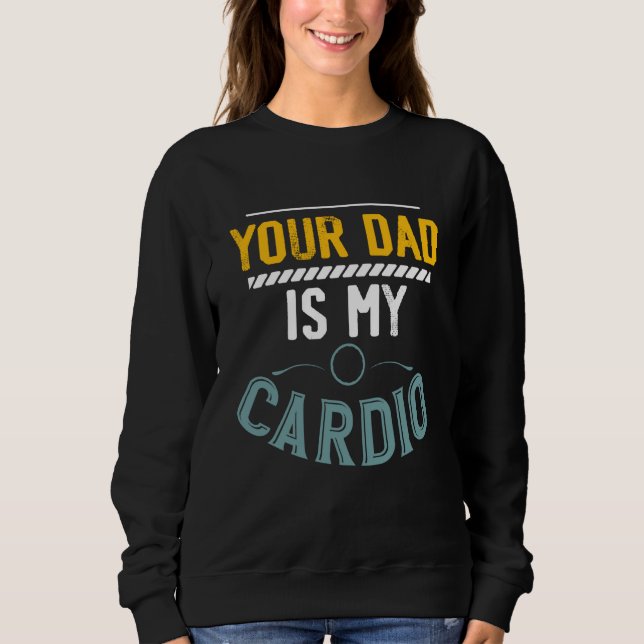 Moletom Your Dad Is My Cardio Gym Exercise Fitness Lifting (Frente)